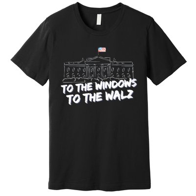 To The Windows To The Walz From The Windows To The Walz Tim Walz Premium T-Shirt