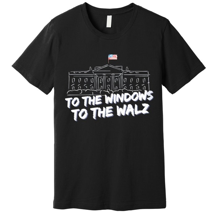 To The Windows To The Walz From The Windows To The Walz Tim Walz Premium T-Shirt