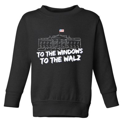 To The Windows To The Walz From The Windows To The Walz Tim Walz Toddler Sweatshirt