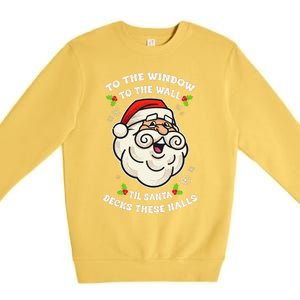 To The Window To The Wall Til Santa Decks These Halls Xmas Premium Crewneck Sweatshirt