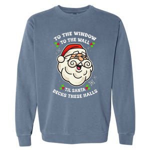 To The Window To The Wall Til Santa Decks These Halls Xmas Garment-Dyed Sweatshirt