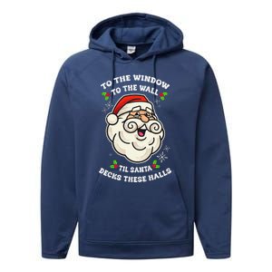 To The Window To The Wall Til Santa Decks These Halls Xmas Performance Fleece Hoodie