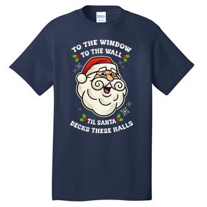 To The Window To The Wall Til Santa Decks These Halls Xmas Tall T-Shirt