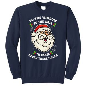 To The Window To The Wall Til Santa Decks These Halls Xmas Tall Sweatshirt