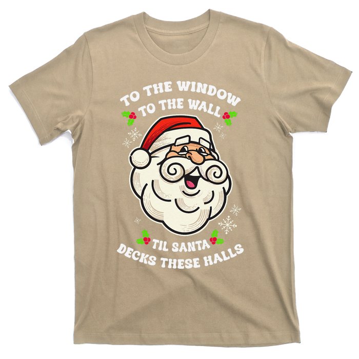 To The Window To The Wall Til Santa Decks These Halls Xmas T-Shirt