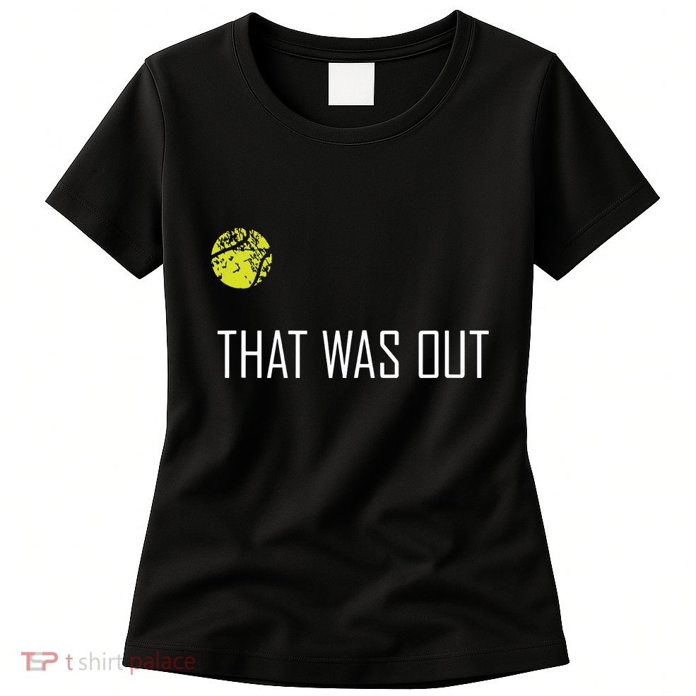 Tennis That Was Out Funny Cute Sports Gift Womens T-Shirt