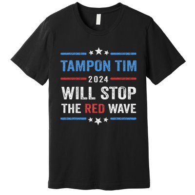 Tampon Tim Will Stop The Red Wave Vote Harris Walz 2024 Premium T-Shirt