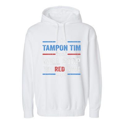 Tampon Tim Will Stop The Red Wave Vote Harris Walz 2024 Garment-Dyed Fleece Hoodie