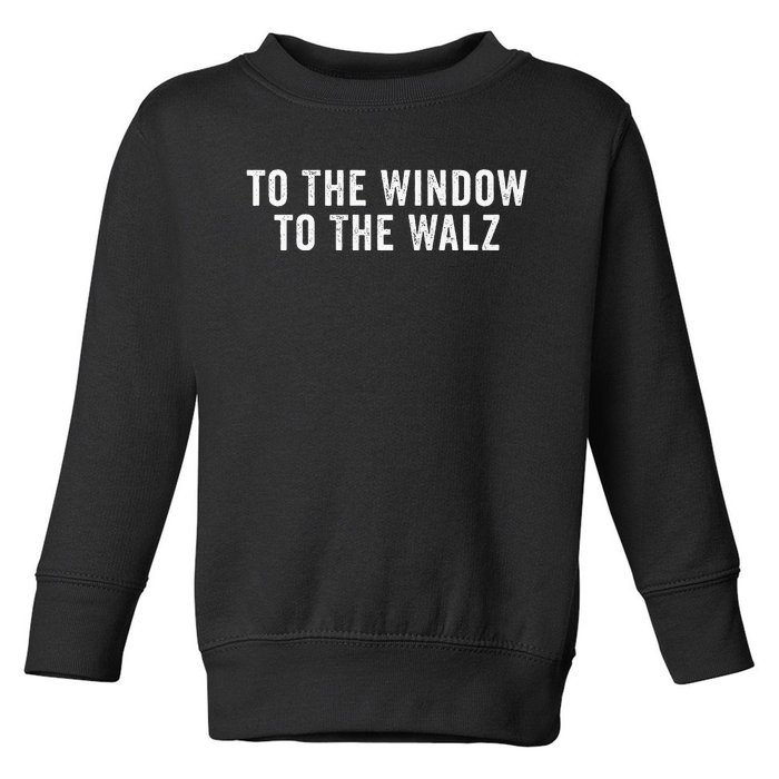 To The Window To The Walz President Kamala Harriss Waltz Toddler Sweatshirt