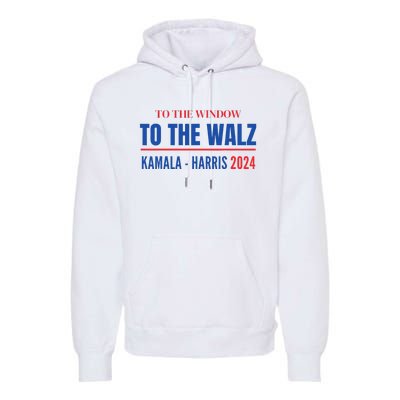 To The Window To The Waltz Walz Kamala Harris Tim Waltz Walz Premium Hoodie