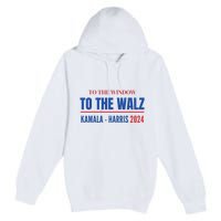 To The Window To The Waltz Walz Kamala Harris Tim Waltz Walz Premium Pullover Hoodie