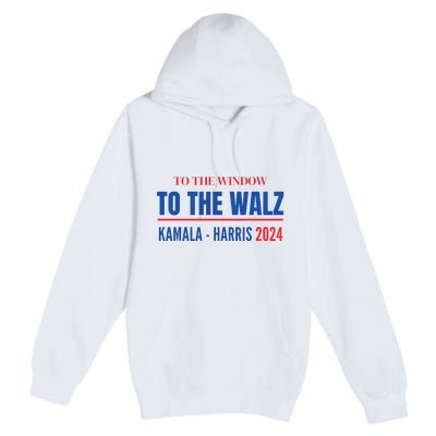 To The Window To The Waltz Walz Kamala Harris Tim Waltz Walz Premium Pullover Hoodie