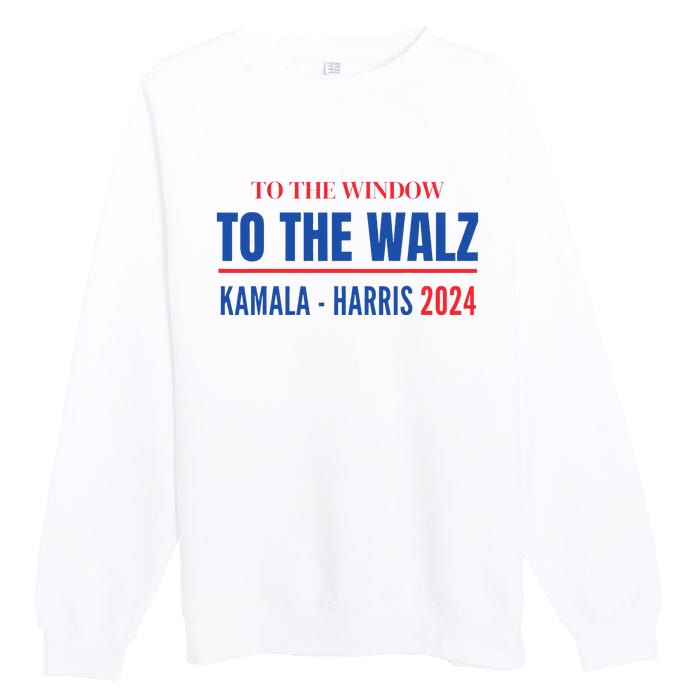 To The Window To The Waltz Walz Kamala Harris Tim Waltz Walz Premium Crewneck Sweatshirt