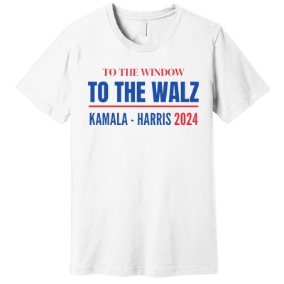 To The Window To The Waltz Walz Kamala Harris Tim Waltz Walz Premium T-Shirt