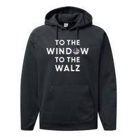 To The Window To The Tim Walz Kamala Harris 2024 Performance Fleece Hoodie