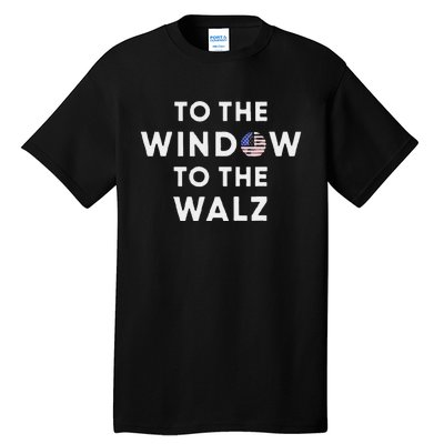 To The Window To The Tim Walz Kamala Harris 2024 Tall T-Shirt