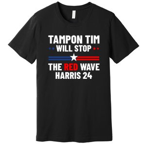 Tampon Tim Will Stop The Red Wave Funny Vote Harris Walz Premium T-Shirt