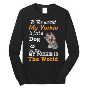 To The World My Yorkie Is The World Long Sleeve Shirt