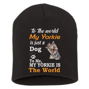 To The World My Yorkie Is The World Short Acrylic Beanie