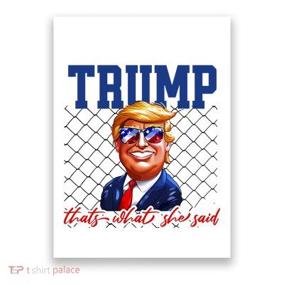 Trump That’S What She Said Poster