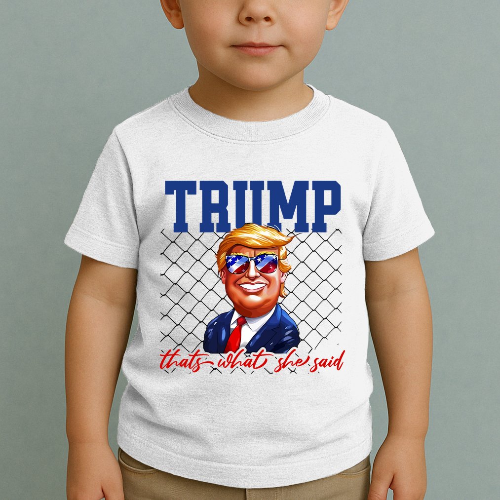 Trump That’S What She Said Toddler T-Shirt