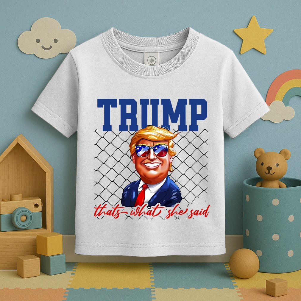 Trump That’S What She Said Toddler T-Shirt