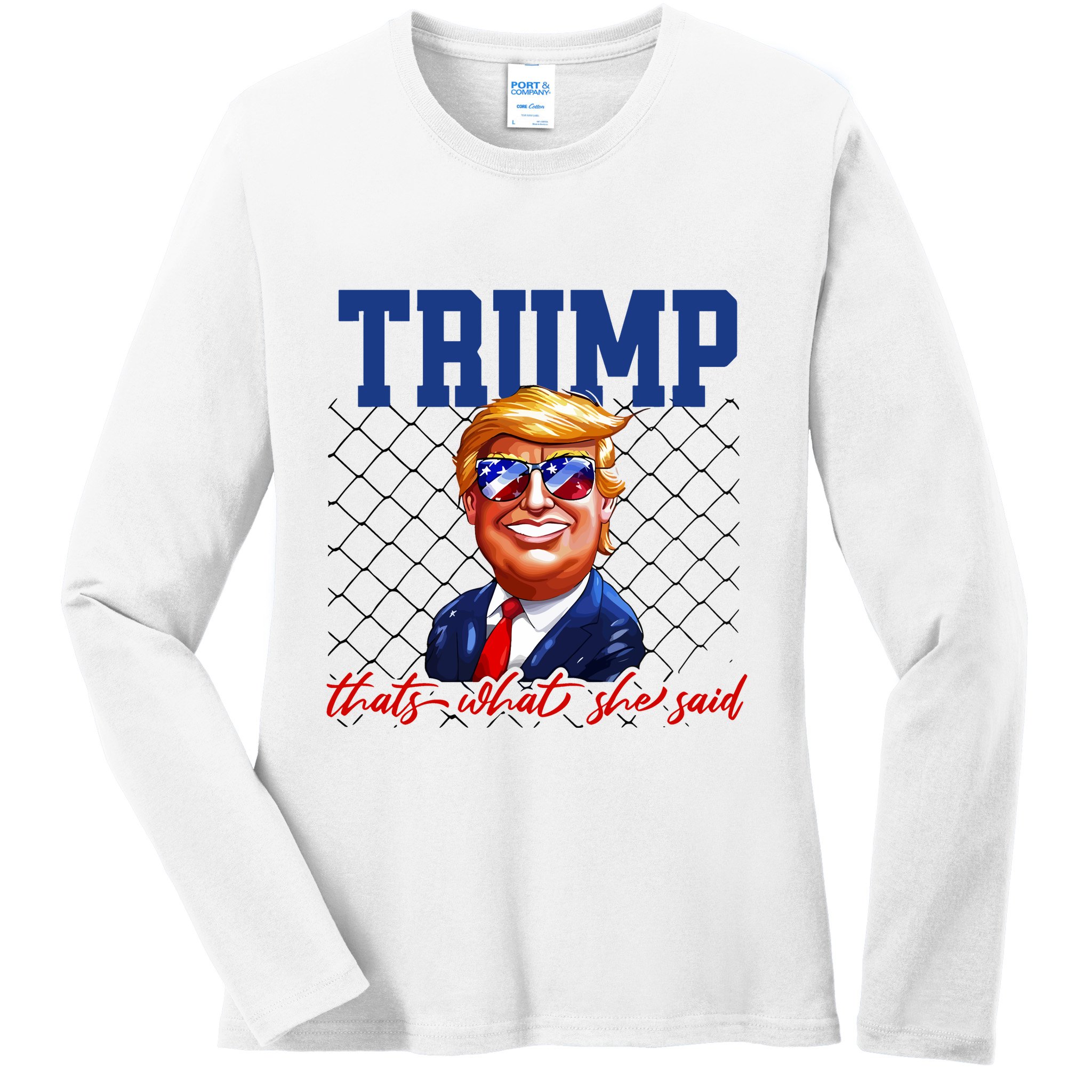 Trump That’S What She Said Ladies Long Sleeve Shirt