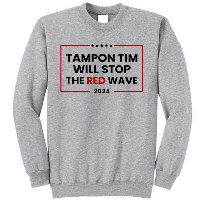 Tampon Tim Will Stop The Red Wave Tall Sweatshirt