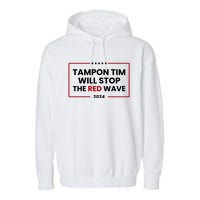 Tampon Tim Will Stop The Red Wave Garment-Dyed Fleece Hoodie