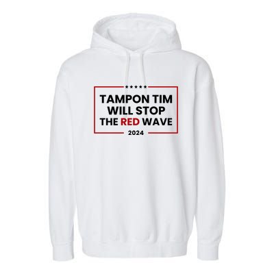 Tampon Tim Will Stop The Red Wave Garment-Dyed Fleece Hoodie