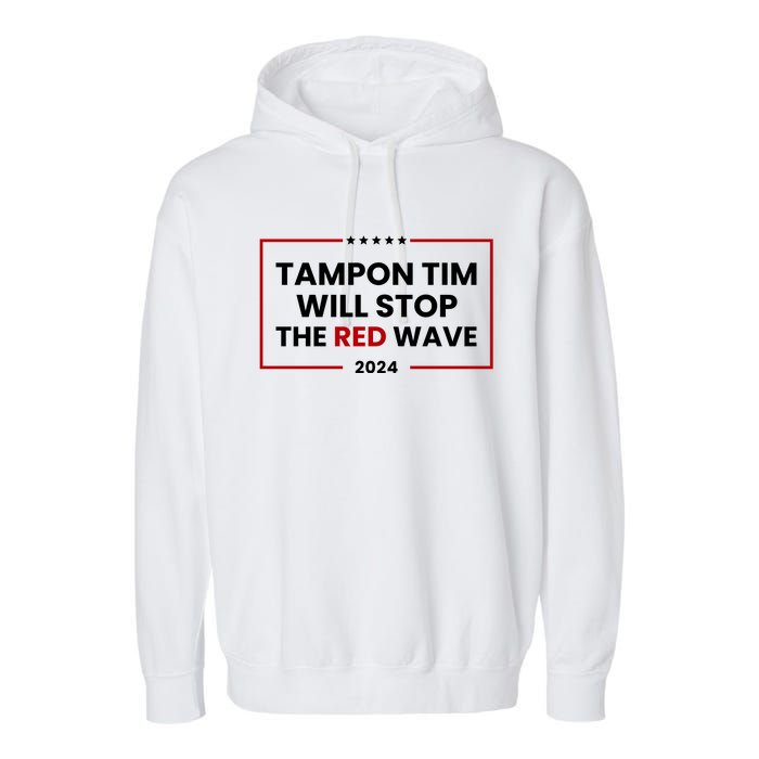 Tampon Tim Will Stop The Red Wave Garment-Dyed Fleece Hoodie