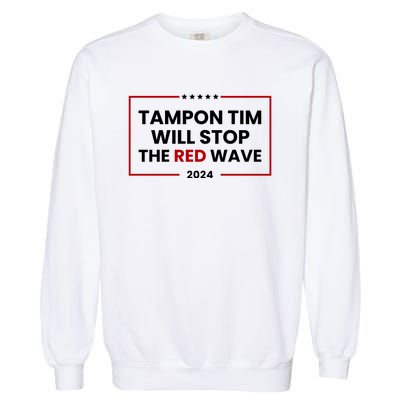 Tampon Tim Will Stop The Red Wave Garment-Dyed Sweatshirt