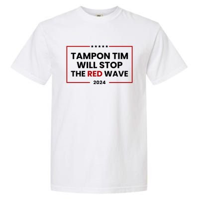 Tampon Tim Will Stop The Red Wave Garment-Dyed Heavyweight T-Shirt