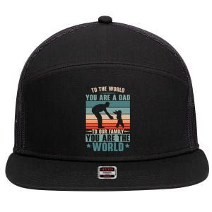 To The World You Are A Dad To Our Family You Are The World Great Gift 7 Panel Mesh Trucker Snapback Hat