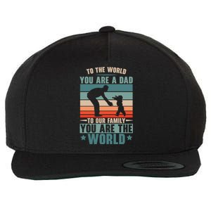 To The World You Are A Dad To Our Family You Are The World Great Gift Wool Snapback Cap