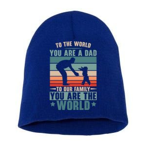 To The World You Are A Dad To Our Family You Are The World Great Gift Short Acrylic Beanie