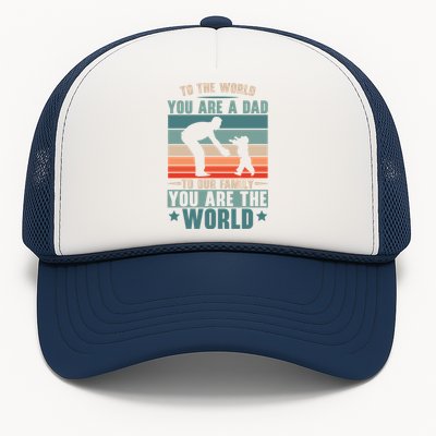 To The World You Are A Dad To Our Family You Are The World Great Gift Trucker Hat