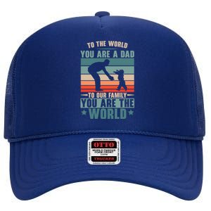 To The World You Are A Dad To Our Family You Are The World Great Gift High Crown Mesh Back Trucker Hat