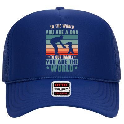 To The World You Are A Dad To Our Family You Are The World Great Gift High Crown Mesh Back Trucker Hat