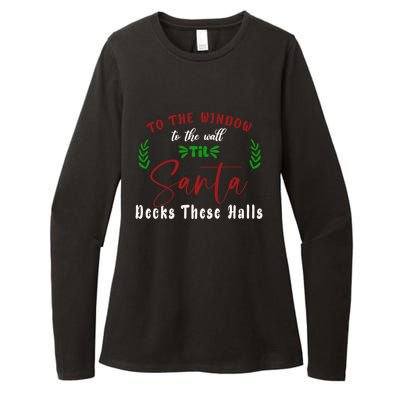 To The Window To The Wall Till Santa Decks These Halls Great Gift Womens CVC Long Sleeve Shirt