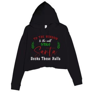 To The Window To The Wall Till Santa Decks These Halls Great Gift Crop Fleece Hoodie