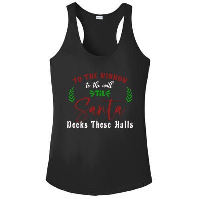 To The Window To The Wall Till Santa Decks These Halls Great Gift Ladies PosiCharge Competitor Racerback Tank