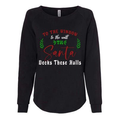 To The Window To The Wall Till Santa Decks These Halls Great Gift Womens California Wash Sweatshirt