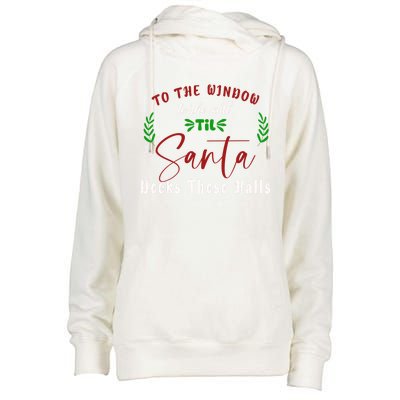 To The Window To The Wall Till Santa Decks These Halls Great Gift Womens Funnel Neck Pullover Hood