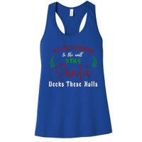 To The Window To The Wall Till Santa Decks These Halls Great Gift Women's Racerback Tank