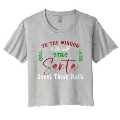 To The Window To The Wall Till Santa Decks These Halls Great Gift Women's Crop Top Tee