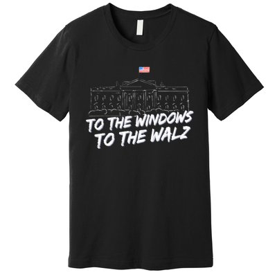 To The Windows To The Walz Premium T-Shirt