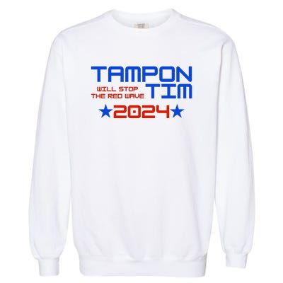 Tampon Tim Will Stop The Red Wave Garment-Dyed Sweatshirt