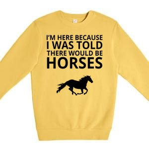 Told There Would Be Horses Premium Crewneck Sweatshirt