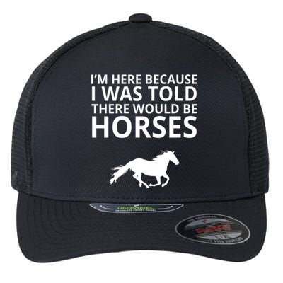 Told There Would Be Horses Flexfit Unipanel Trucker Cap